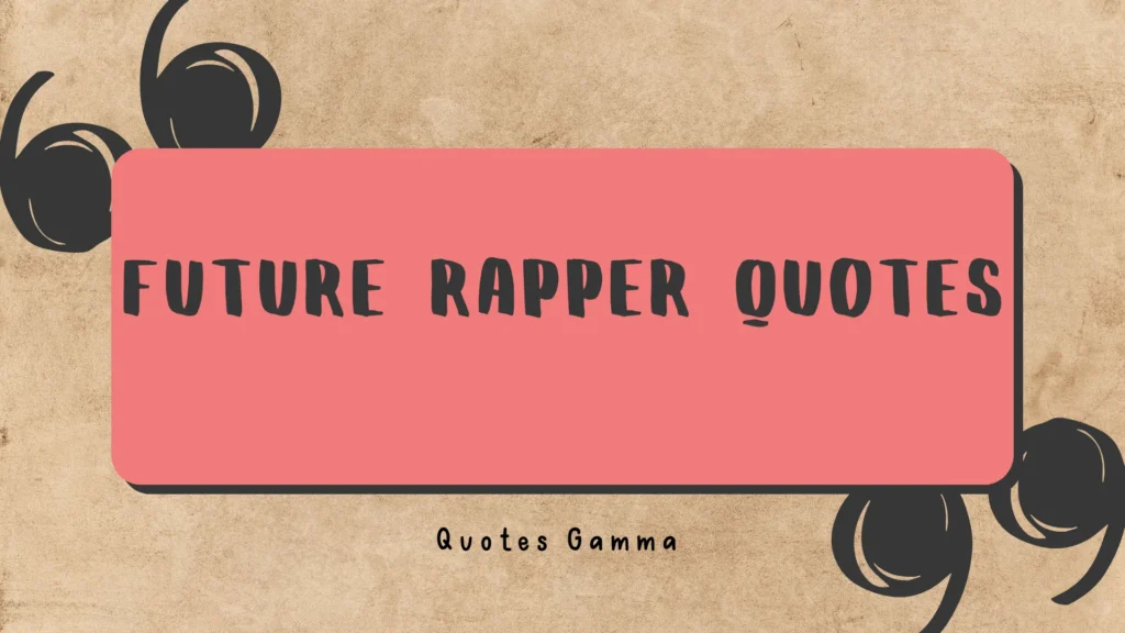 Future Rapper Quotes