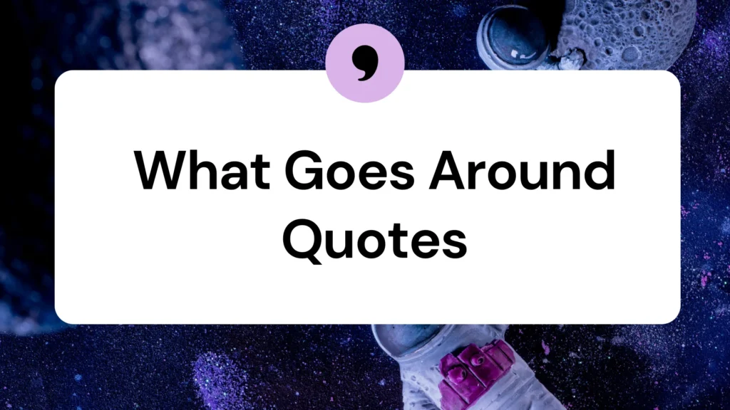 what-goes-around-quotes