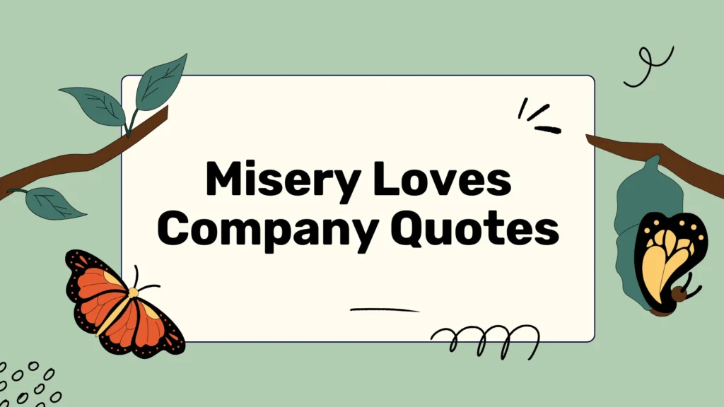 Misery Loves Company Quotes
