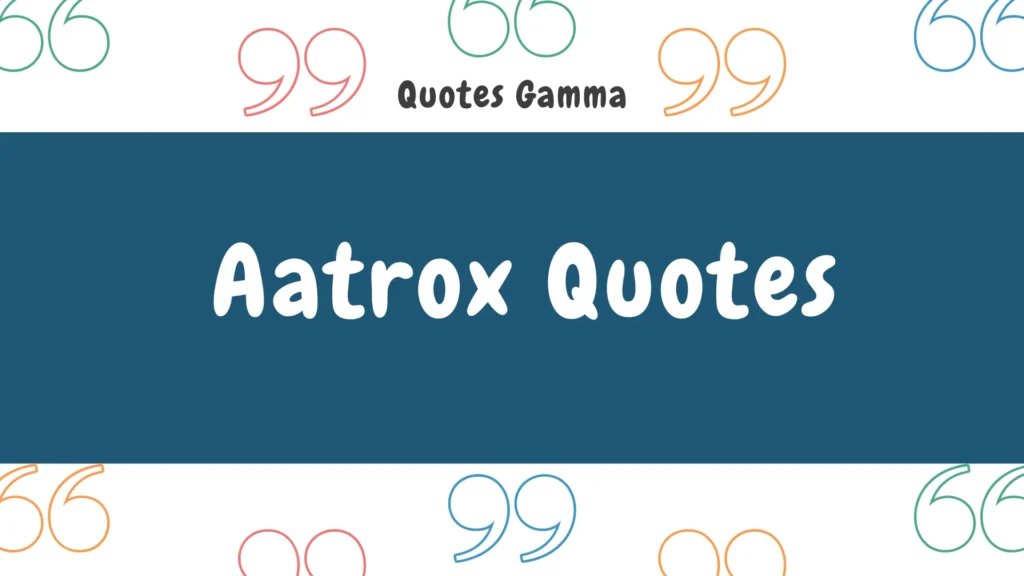 Aatrox Quotes
