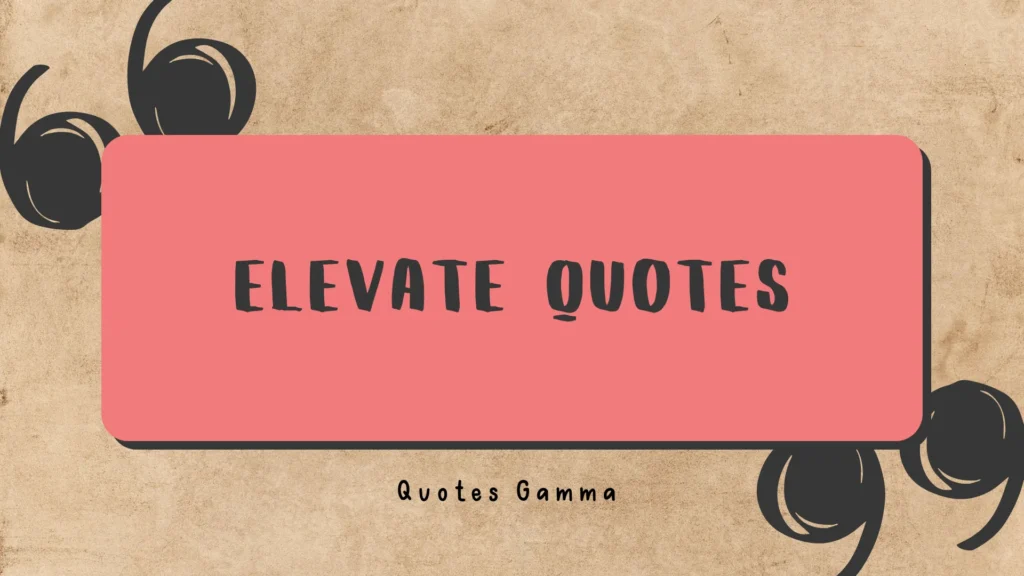 Elevate Quotes to Rise Higher