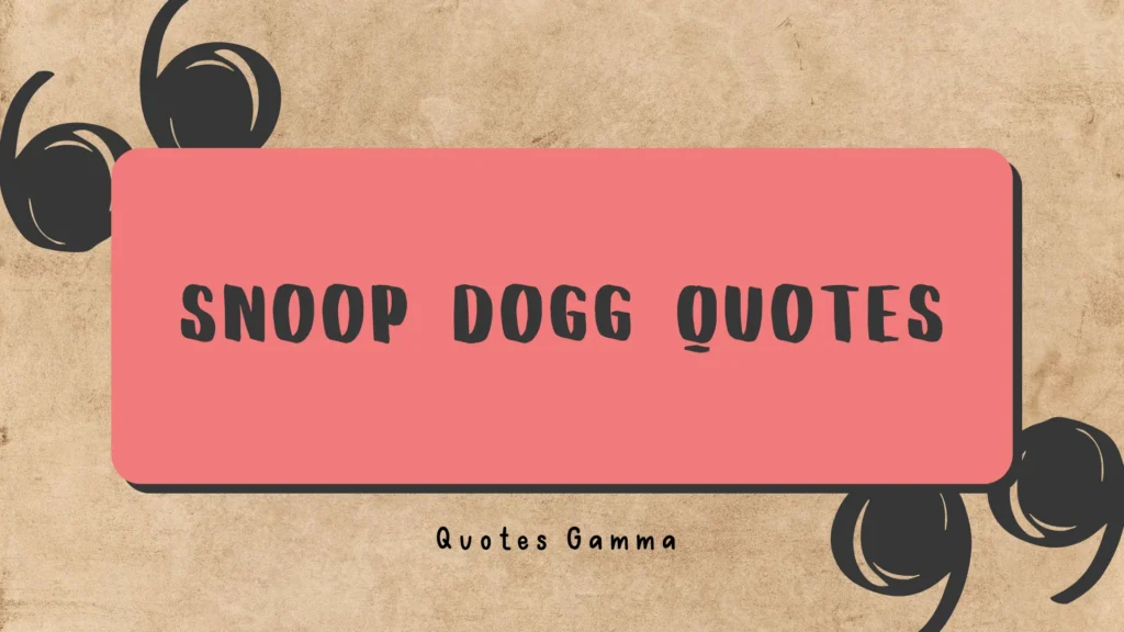 Snoop Dogg Quotes