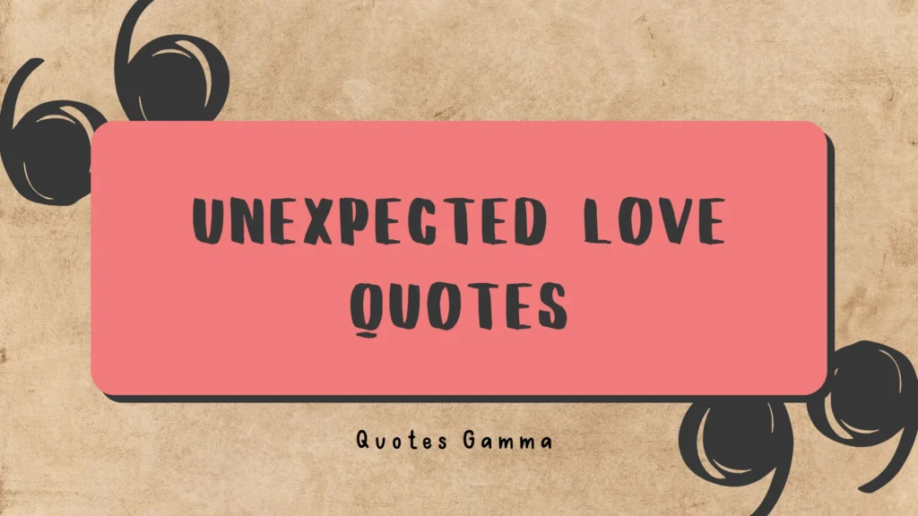 Unexpected Love Quotes